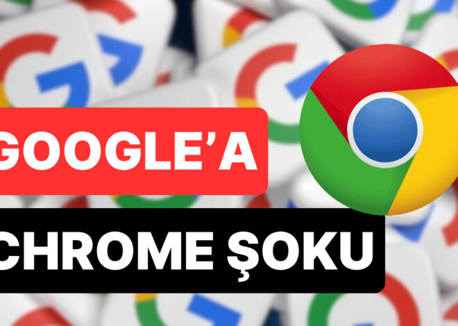 ABD Adalet Bakanlığı Devrede: Google, Chrome’u Satıyor mu?