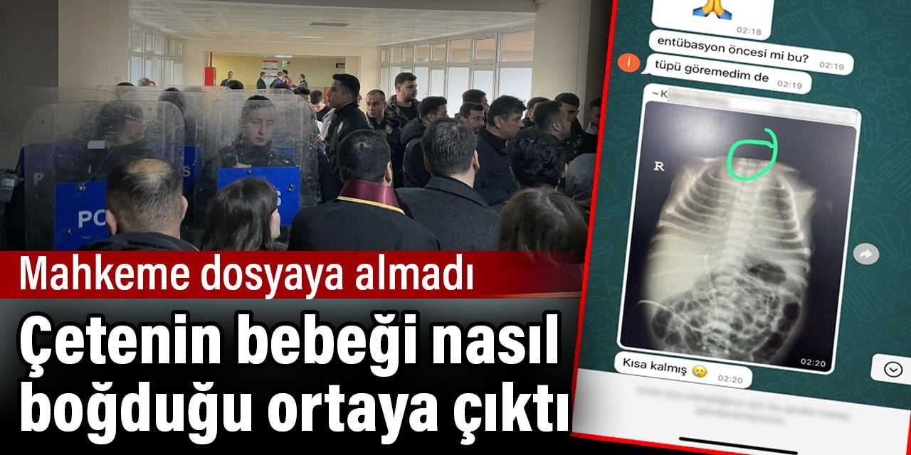 Çetenin bebeği nasıl boğduğu ortaya çıktı. Mahkeme dosyaya almadı