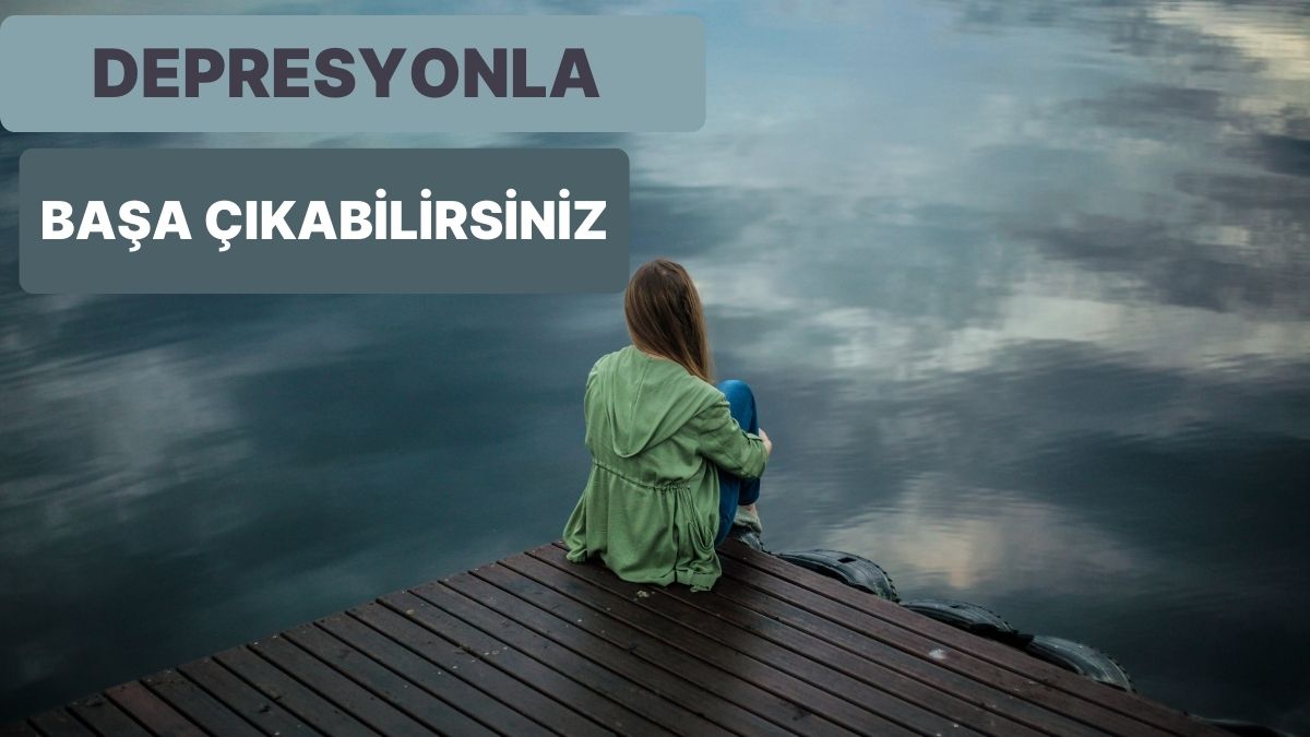 Depresyonla Başa Çıkmanın En Etkili Yolları: Kendinizi Daha İyi Hissetmek İçin Uygulayabileceğiniz 10 Şey