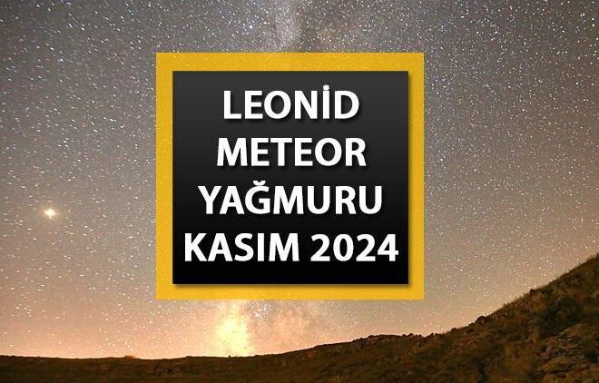 METEOR YAĞMURU KASIM 2024 || Leonid meteor yağmuru bu gece mi, nereden izlenecek? Leonid meteor yağmuru saat kaçta, Türkiye’den görülecek mi?