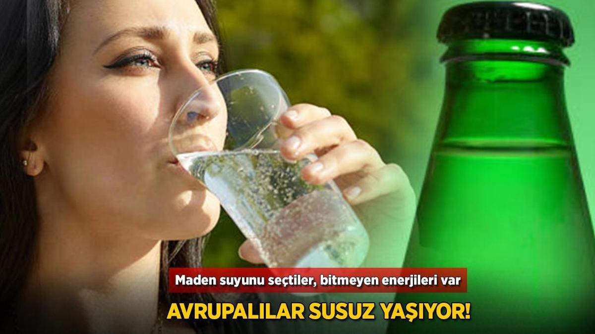 Avrupalılar susuz yaşıyor! Maden suyunu seçtiler, bitmeyen enerjileri var