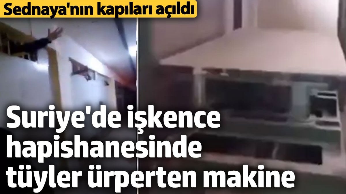 Suriye’de işkence hapishanesinde tüyler ürperten makine