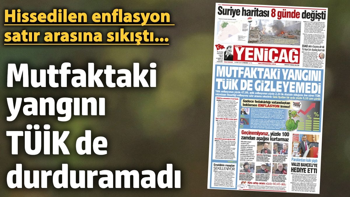 Yeniçağ Gazetesi: Mutfaktaki yangını TÜİK de durduramadı