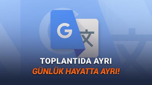 Google, &Ccedil;eviri Hizmetine Yapay Zek&acirc; Destekli &Ouml;zellikler Ekledi!