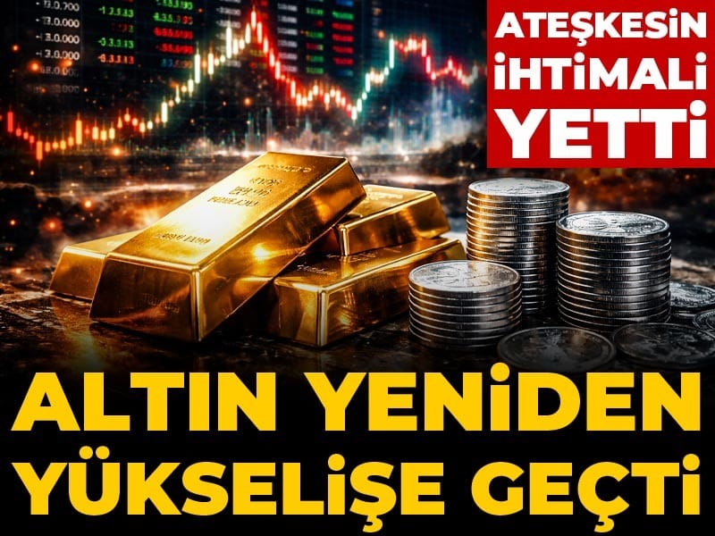 Altın yeniden yükselişe geçti: Ateşkesin ihtimali yetti