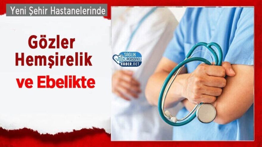 Yeni Şehir Hastanelerinde Gözler Hemşirelik ve Ebelikte
