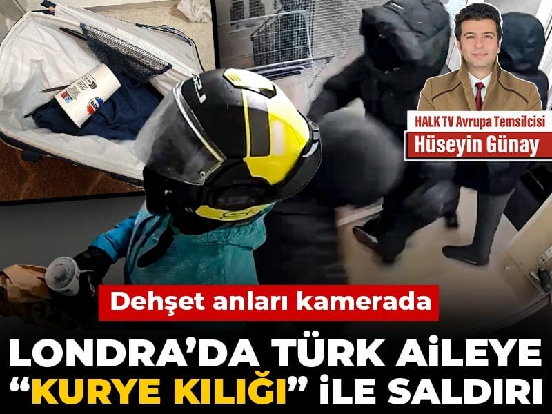 Londra’da Türk aileye “kurye kılığı” ile saldırı: Dehşet anları kamerada