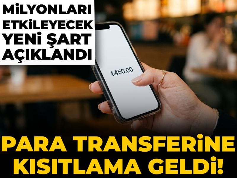 Para transferine kısıtlama geldi! Milyonları etkileyecek yeni şart açıklandı
