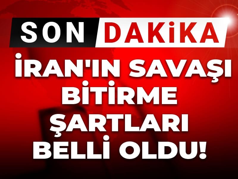 Son Dakika | İran’ın savaşı bitirme şartları belli oldu!