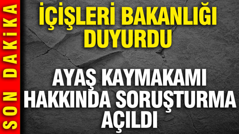 ayas-kaymakami-hakkinda-sorusturma-acildi-icisleri-bakanligi-duyurdu-LXcZNfhm.jpg