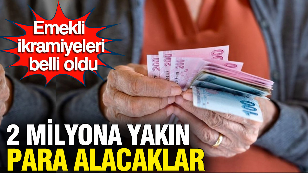 Emekli ikramiyeleri belli oldu: 2 milyona yakın para alacaklar
