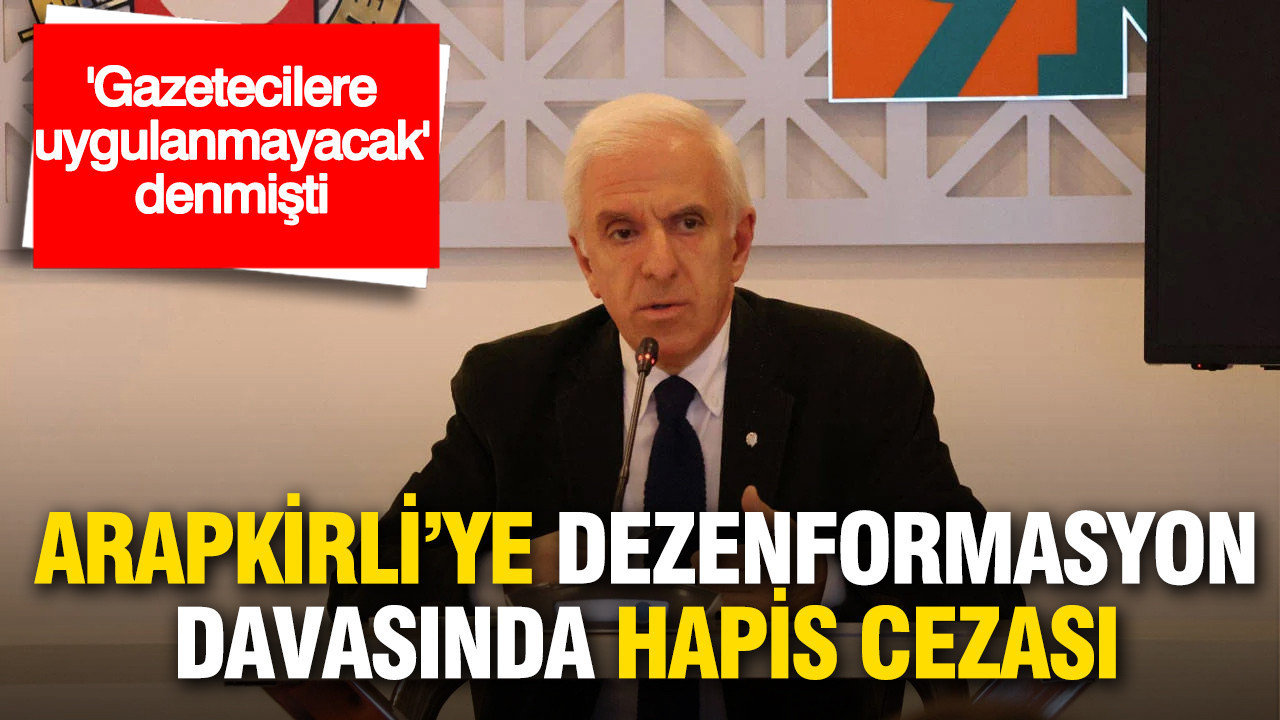 “Gazetecilere uygulanmayacak” denmişti: Arapkirli’ye dezenformasyon davasında hapis cezası