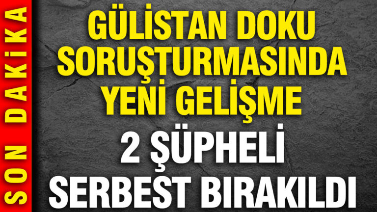 gulistan-doku-sorusturmasinda-yeni-gelisme-2-supheli-serbest-birakildi-H9nvYOax.jpg