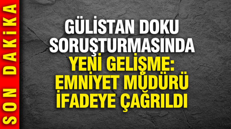 gulistan-doku-sorusturmasinda-yeni-gelisme-donemin-emniyet-muduru-yilmaz-delen-ifadeye-cagirildi-6Irpwktf.jpg