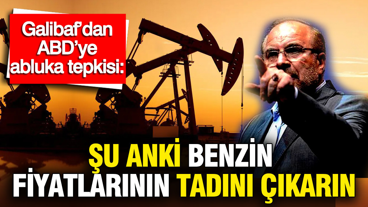 İran Meclis Başkanı Galibaf’dan ABD’ye abluka tepkisi: Şu anki benzin fiyatlarının tadını çıkarın