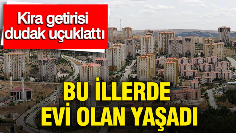 kira-getirisi-dudak-ucuklatti-bu-illerde-evi-olan-yasadi-8hgKLLIU.jpg
