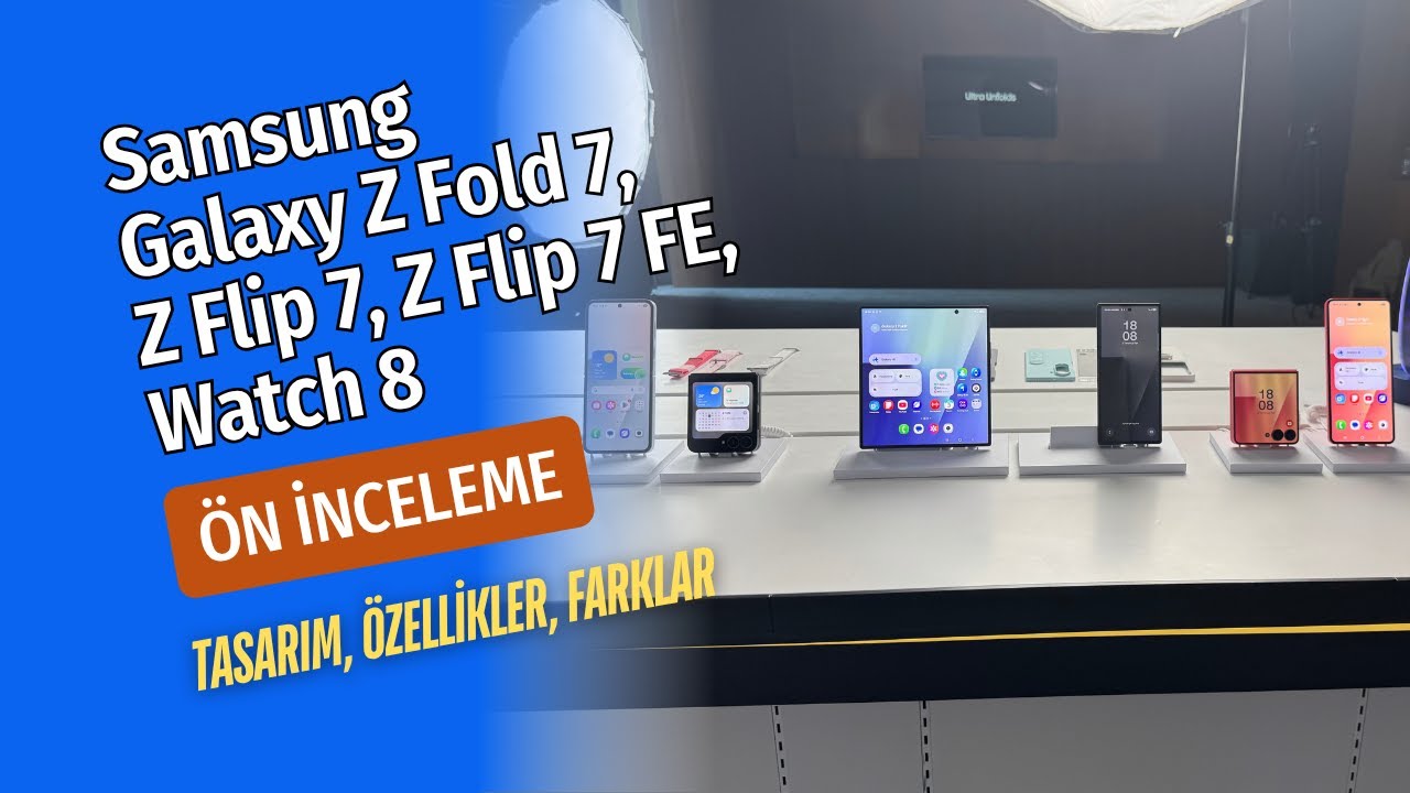 Galaxy Z Fold 7, Flip 7 ve Watch 8 Ön İnceleme: Tasarım, Özellikler, Farklar!