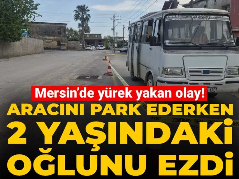 mersinde-yurek-yakan-olay-aracini-park-ederken-2-yasindaki-oglunu-ezdi-UsMVqMjn.jpg