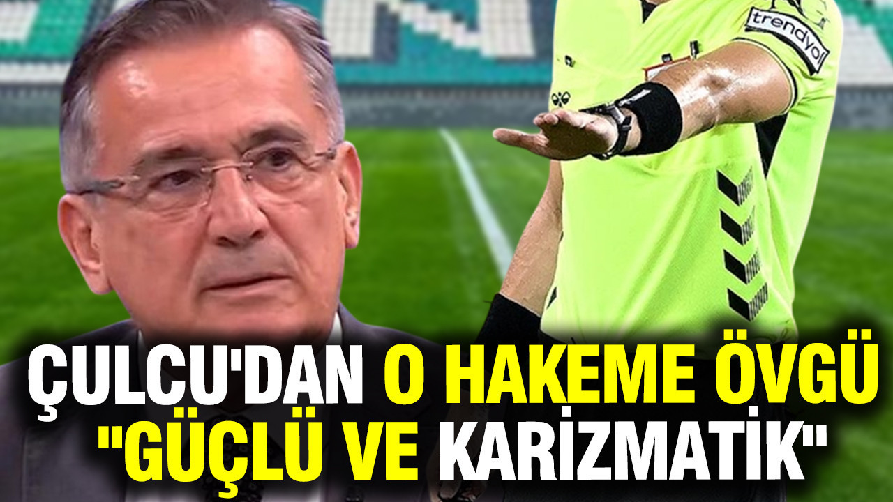Mustafa Çulcu’dan o hakeme övgü: “Güçlü ve karizmatik…”