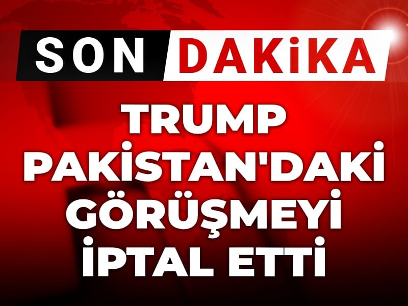 Son Dakika | Trump Pakistan’daki görüşmeyi iptal etti: Hiçbir anlamı yok!