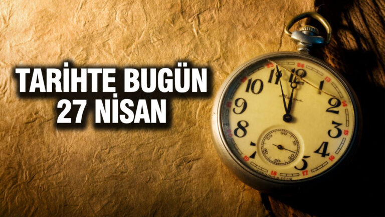 tarihte-bugun-27-nisan-HNgOn9Hz.jpg