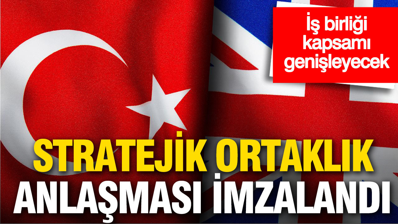Türkiye ile İngiltere arasında stratejik ortaklık anlaşması imzalandı