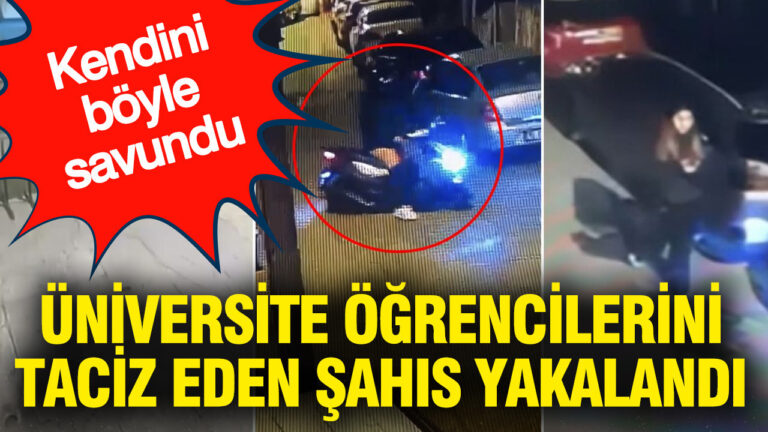 universite-ogrencilerini-taciz-eden-sahis-yakalandi-kendini-boyle-savundu-uqMFZ55f.jpg