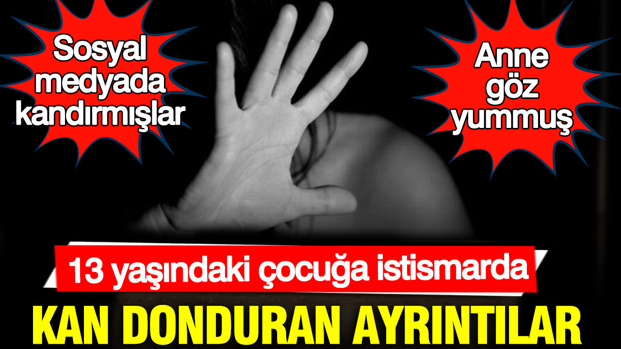13-yasindaki-cocuga-istismarda-kan-donduran-ayrintilar-anne-goz-yummus-cG2wpfaV.jpg