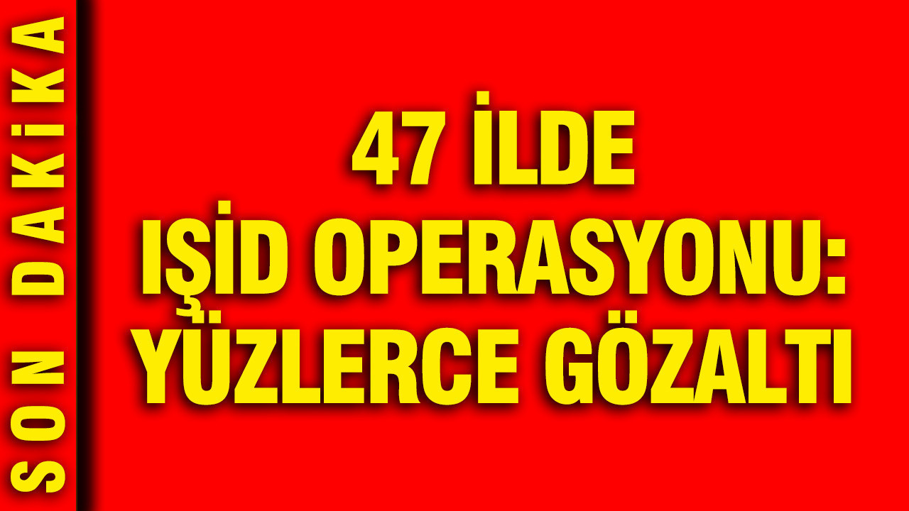 47-ilde-isid-operasyonu-yuzlerce-gozalti-uAXWOrfr.jpg
