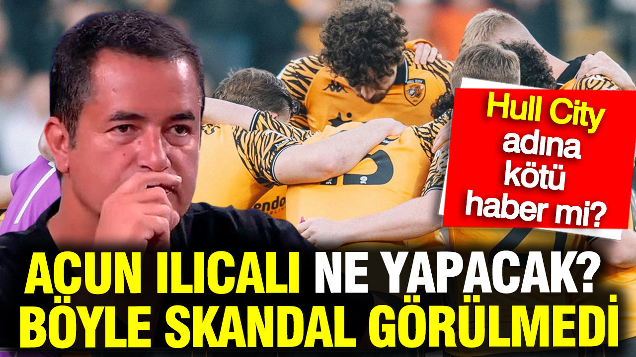 acun-ilicali-ne-yapacak-boyle-skandal-gorulmedi-hull-citynin-finaldeki-rakibi-degisebilir-FfF63Uuu.jpg