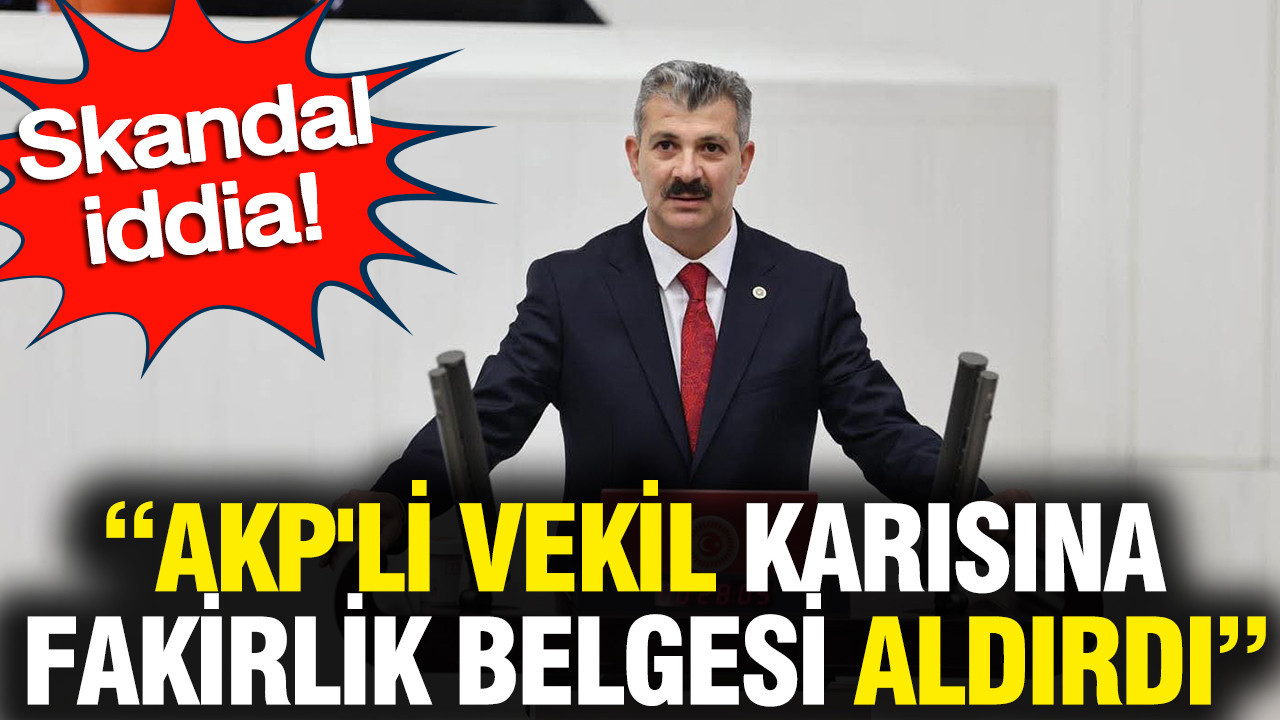 akpli-milletvekili-muhtarliktan-karisina-fakirlik-belgesi-aldirdi-iddiasi-lz2k7hYq.jpg