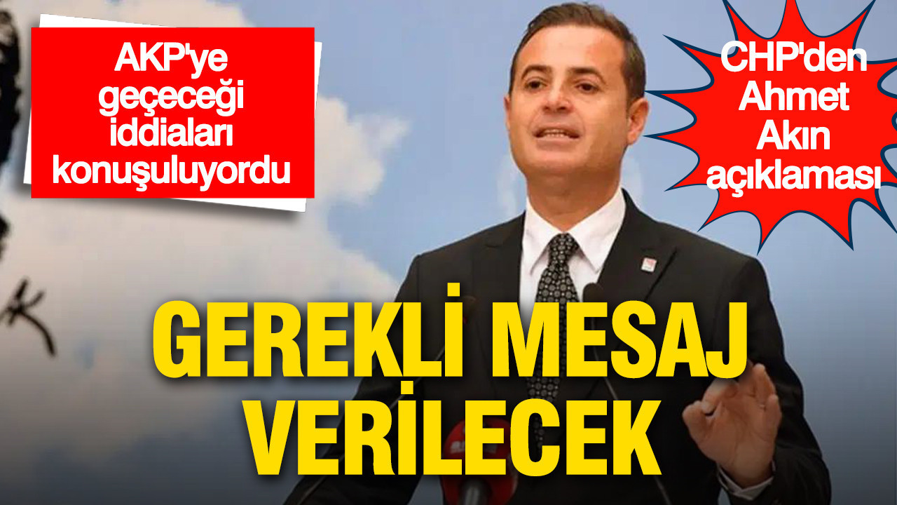 akpye-gececegi-iddialari-konusuluyordu-chpden-ahmet-akin-aciklamasi-g6kzHYjw.jpg