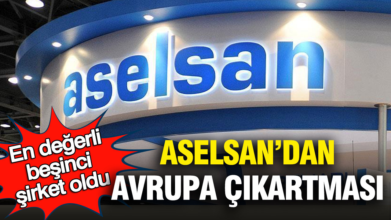 aselsandan-avrupa-cikartmasi-en-degerli-besinci-sirket-oldu-zDWn4mWj.jpg