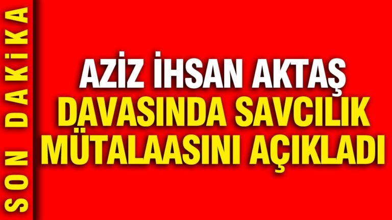 aziz-ihsan-aktas-davasinda-savcilik-mutalaa-verdi-ZWbjQ3sw.jpg