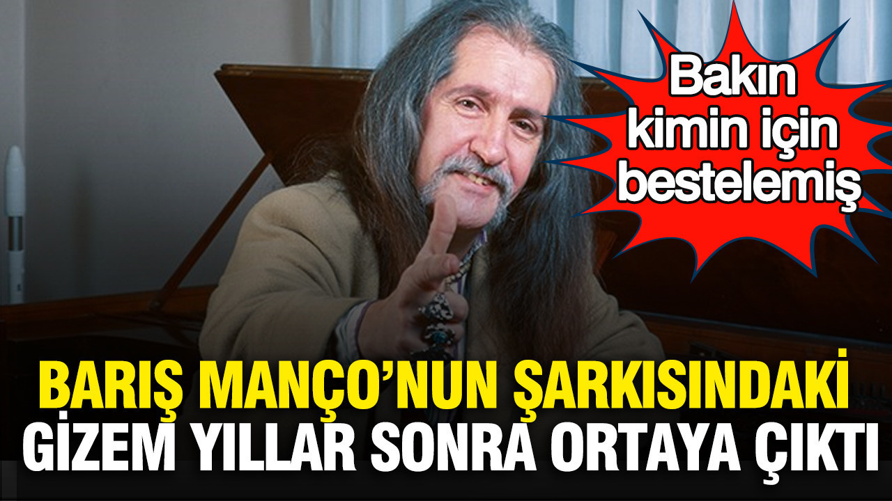 baris-manconun-sarkisindaki-gizem-yillar-sonra-ortaya-cikti-bakin-kimin-icin-bestelemis-GkUkMzc3.jpg