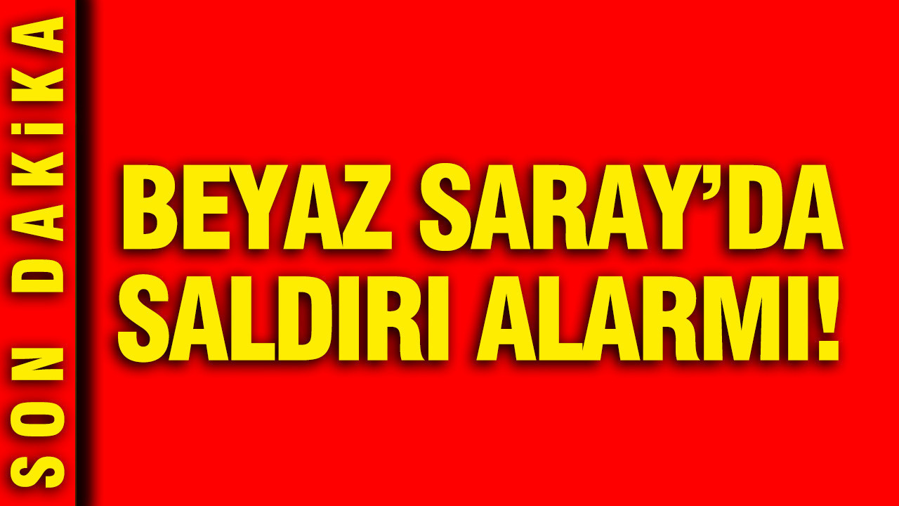 Beyaz Saray’da saldırı alarmı