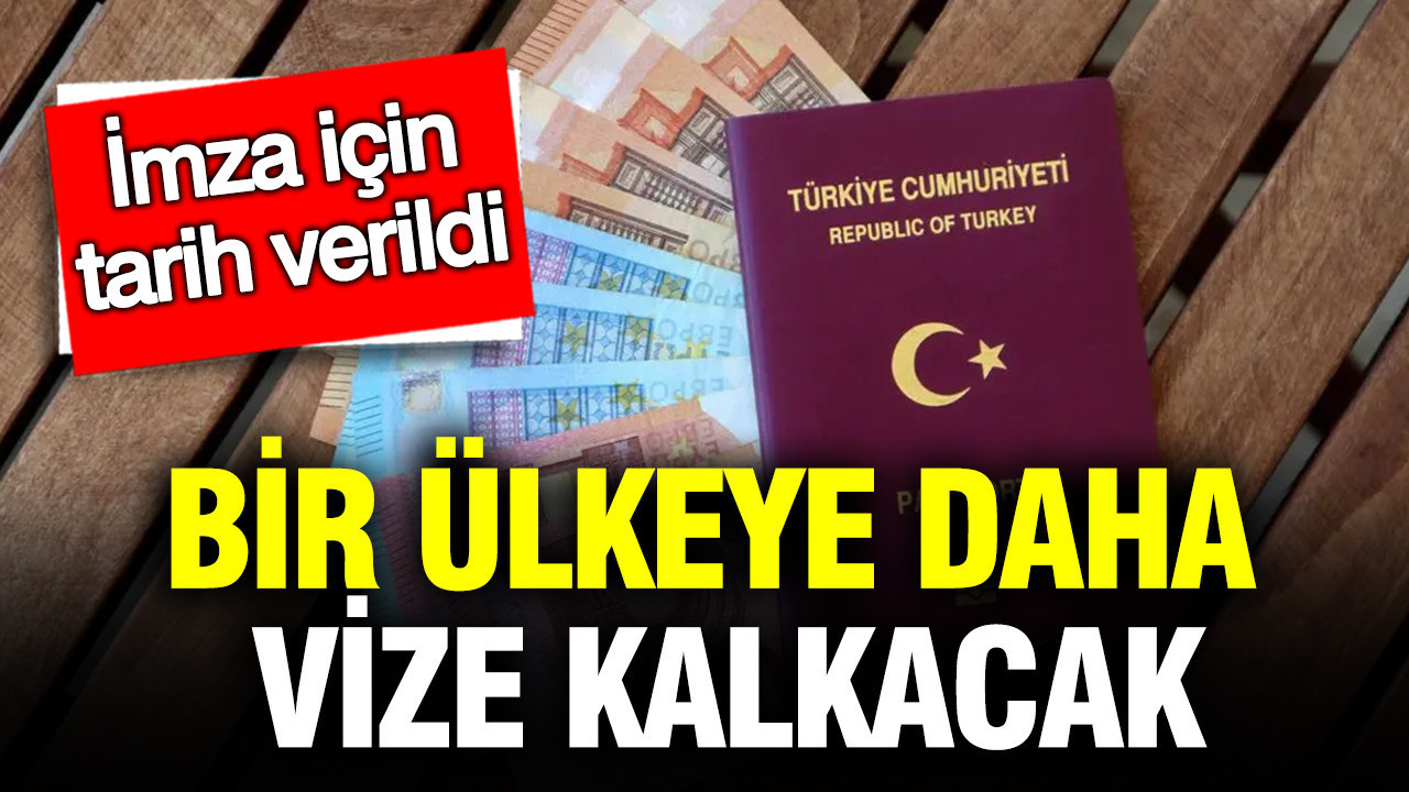 Bir ülkeye daha vize kalkıyor: İmza için tarih bile ortaya atıldı