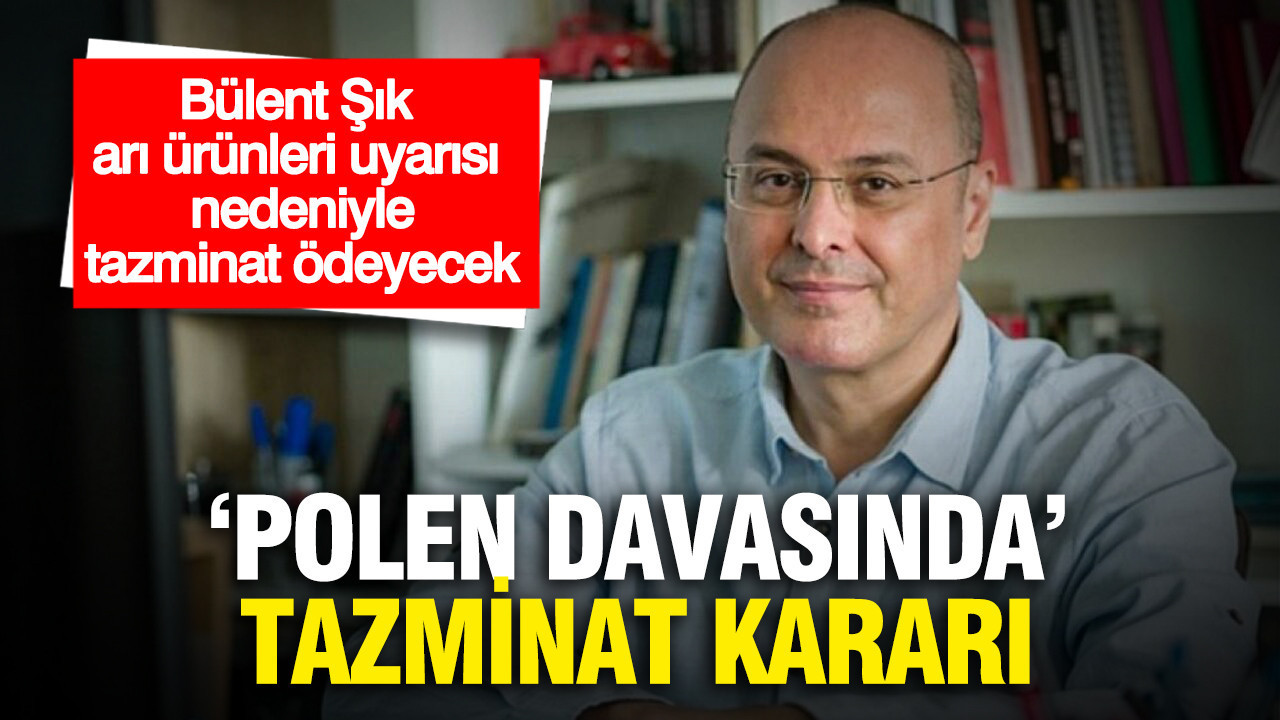 bulent-sik-polen-ve-ari-urunleri-uyarisi-nedeniyle-50-bin-tl-tazminat-odeyecek-41ySarGV.jpg