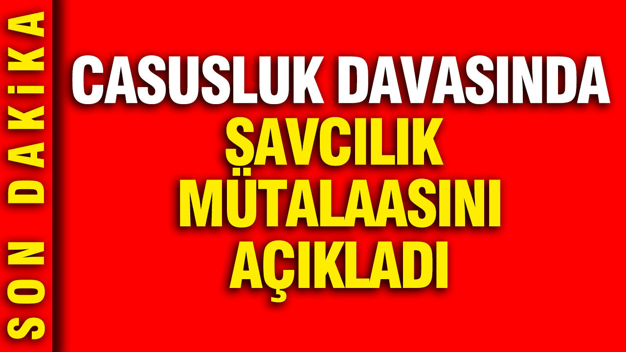 casusluk-davasinda-mutalaa-aciklandi-vMnGdMHV.jpg