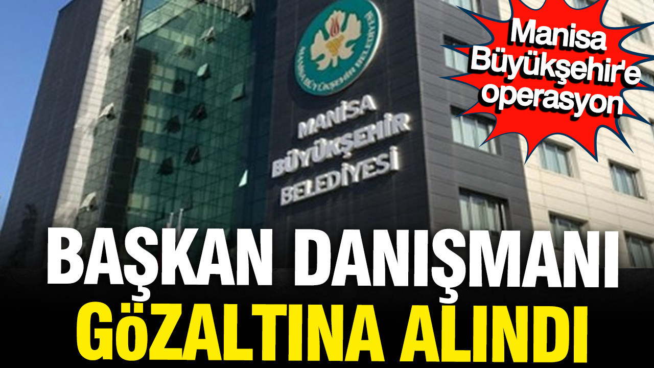 chpli-manisa-buyuksehir-belediyesine-operasyon-baskan-danismani-gozaltina-alindi-L7R8REUW.jpg