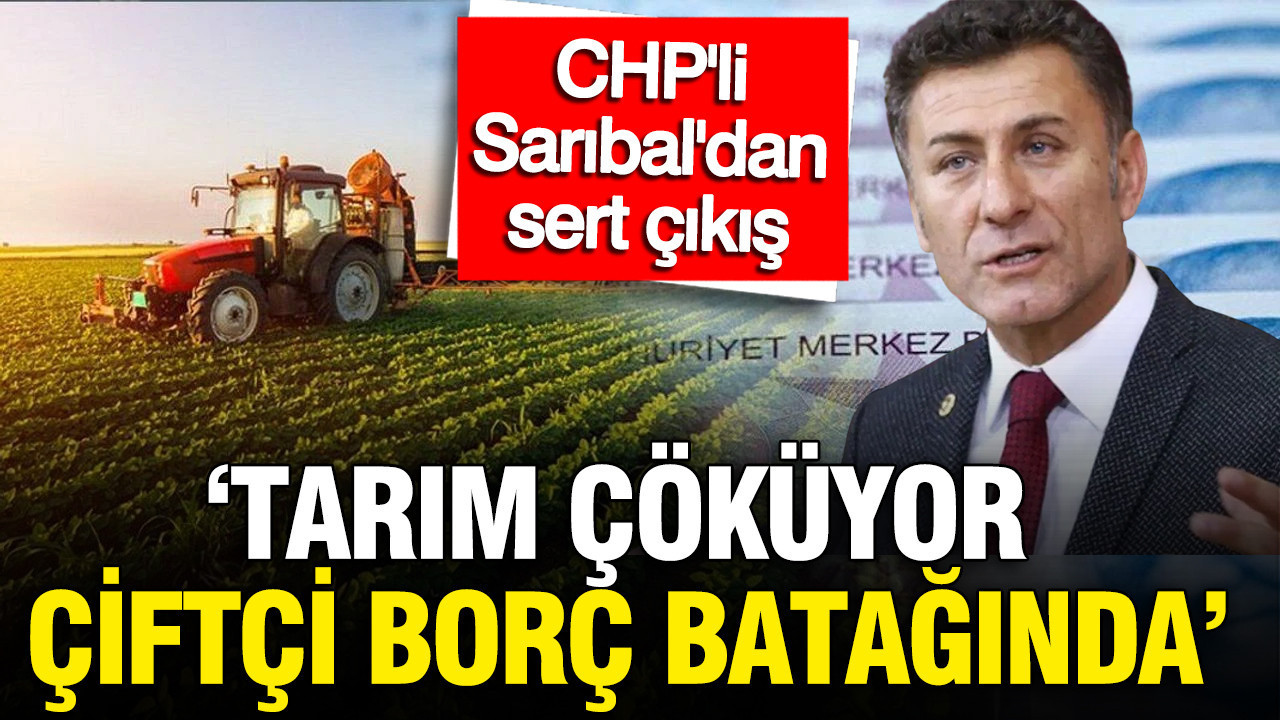 chpli-milletvekili-orhan-saribal-tarim-cokuyor-ciftci-borc-bataginda-9yS8hSLr.jpg