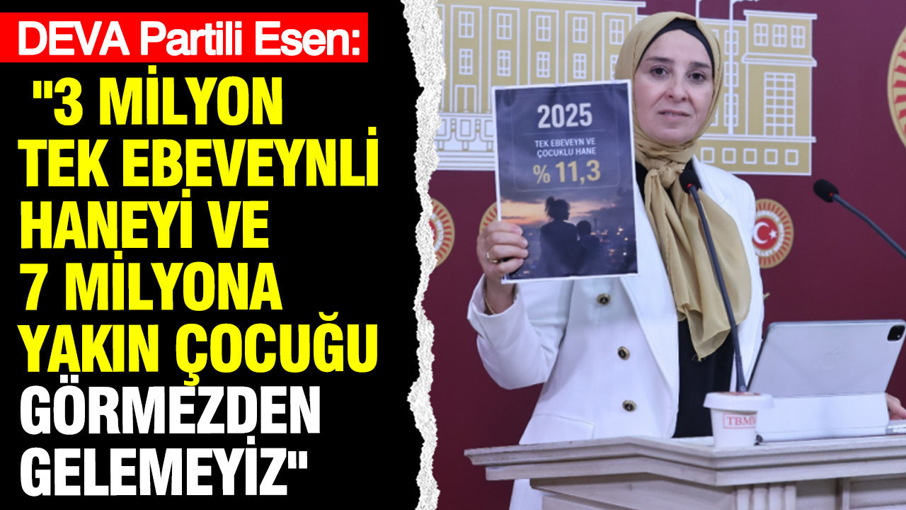 deva-partili-esen-3-milyon-tek-ebeveynli-haneyi-ve-7-milyona-yakin-cocugu-gormezden-IsFdNbYB.jpg