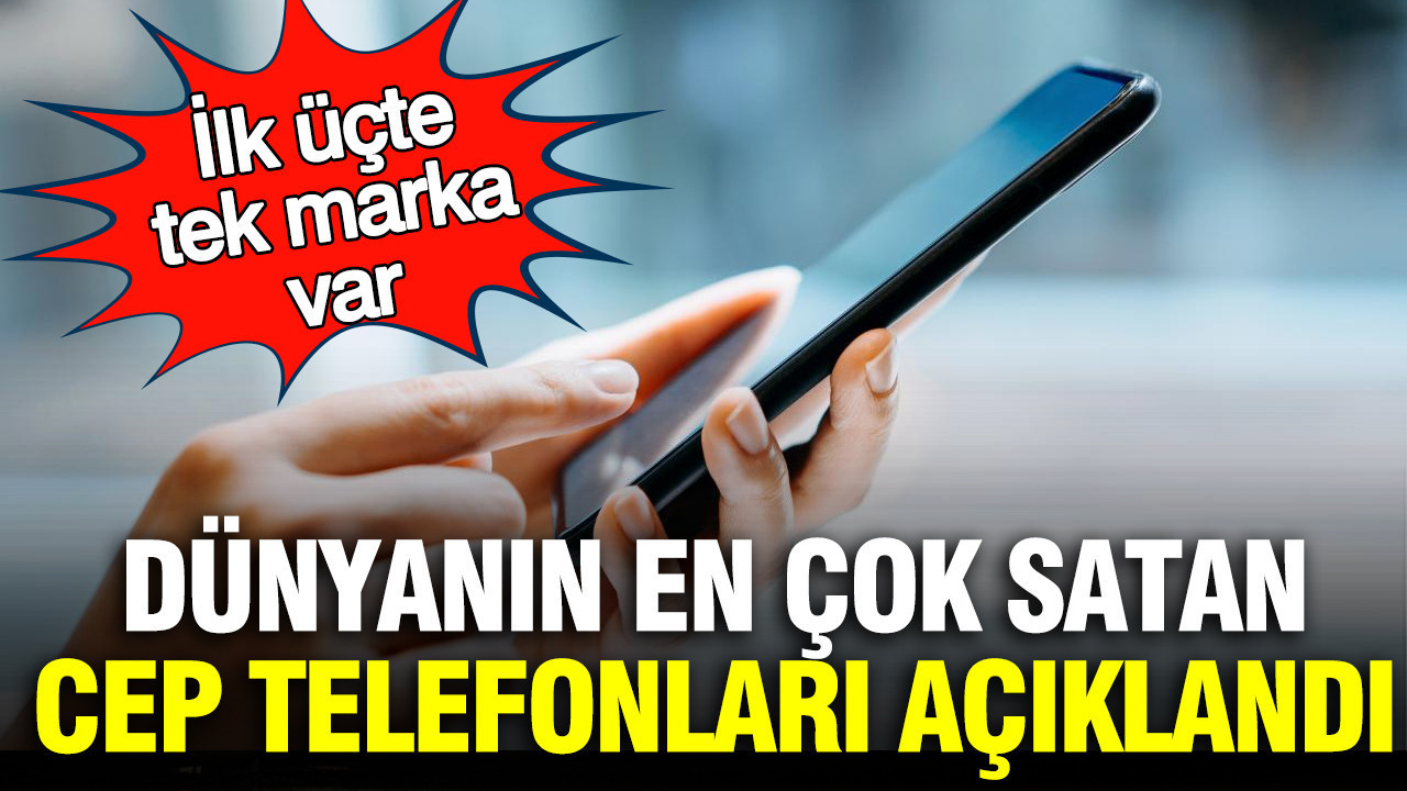 dunyanin-en-cok-satan-cep-telefonlari-aciklandi-ilk-ucte-tek-marka-var-eg88uKqF.jpg