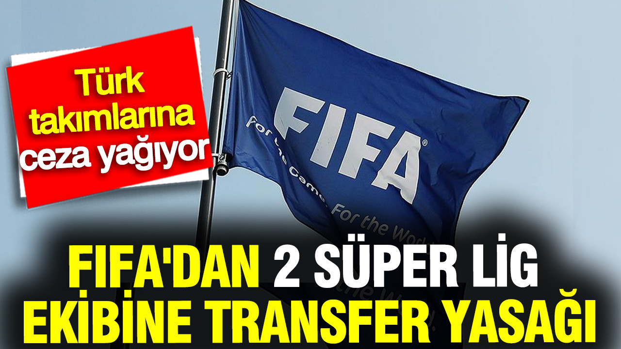 fifadan-2-super-lig-ekibine-transfer-yasagi-turk-takimlarina-ceza-yagiyor-TbslBwKx.jpg