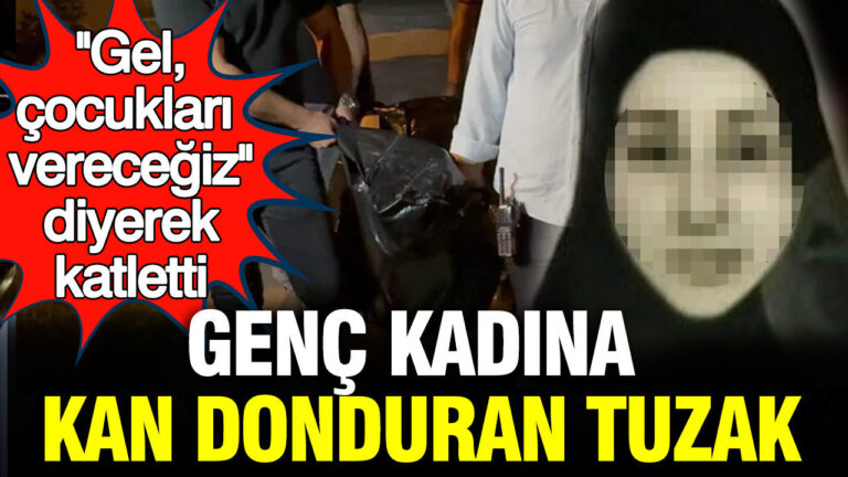 genc-kadina-kan-donduran-tuzak-gel-cocuklari-verecegiz-diyerek-katletti-a73WcUUZ.jpg
