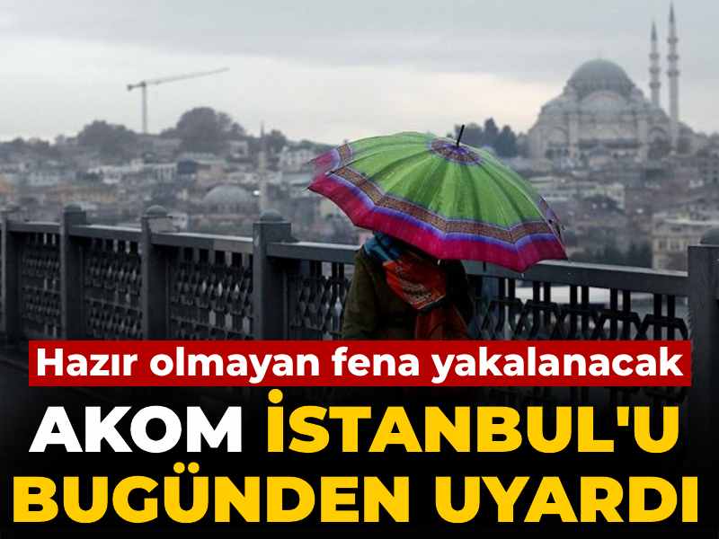 hazir-olmayan-fena-yakalanacak-akom-istanbulu-bugunden-uyardi-JWaZ494O.jpg
