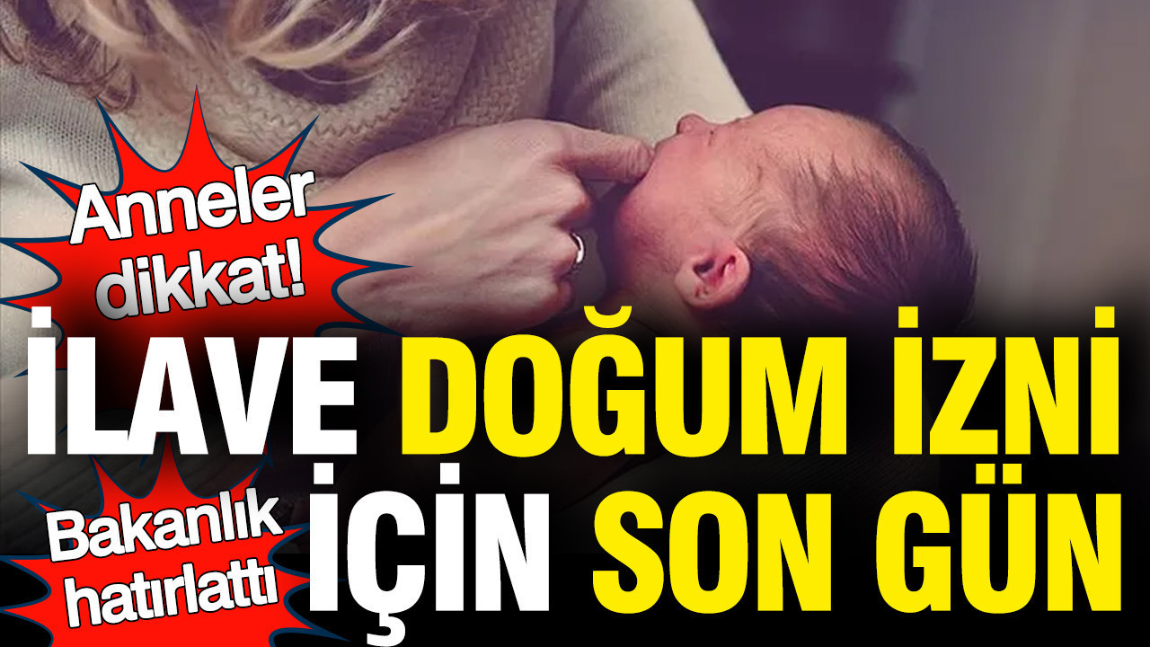 ilave-dogum-izni-basvurulari-sona-eriyor-bakanliktan-hatirlatma-atTIqpyj.jpg