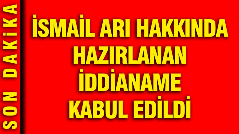 ismail-ari-hakkinda-hazirlanan-iddianame-kabul-edildi-knXJPPwD.jpg