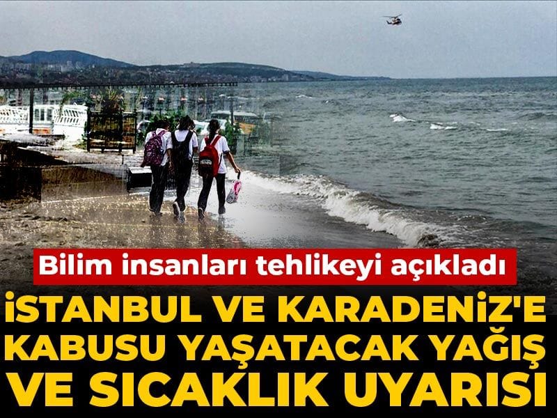 istanbul-ve-karadenize-kabusu-yasatacak-yagis-ve-sicaklik-uyarisi-bilim-insanlari-tehlikeyi-acikladi-9Twyx62W.jpg
