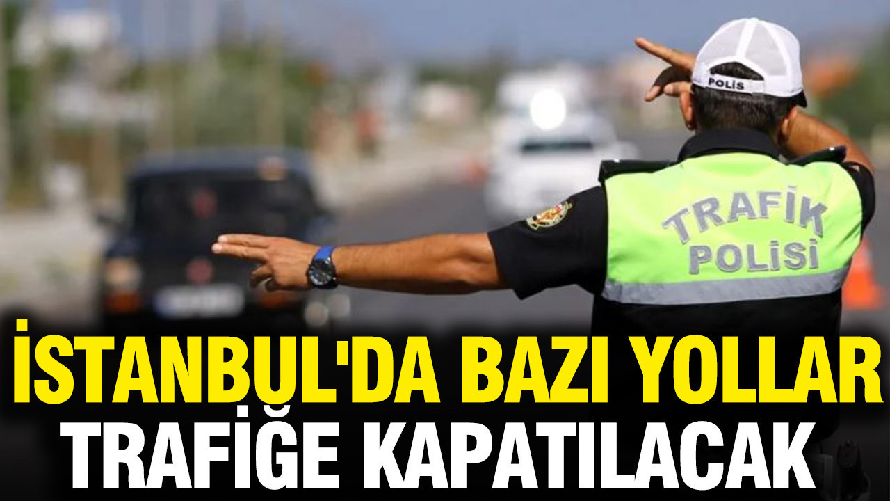istanbulda-bazi-yollar-trafige-kapatilacak-vvPODT3Q.jpg